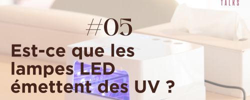 Tech Talk n°5 Les lampes LED émettent-elles des UV ?